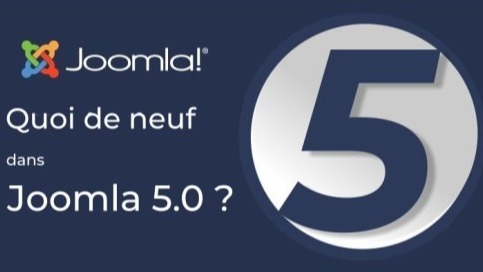 Quoi de neuf dans Joomla 5 ?
